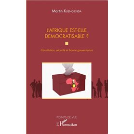 L'Afrique est-elle démocratisable ? Constitution, sécurité et bonne gouvernance