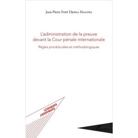 L'administration de la preuve devant la Cour pénale internationale