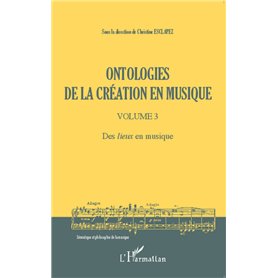 Ontologies de la création en musique (Volume 3)