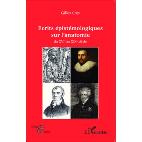 Ecrits épistémologiques sur l'anatomie du XVI e au XIX e siècle