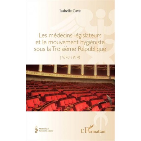 Les médecins-legislateurs et le mouvement hygiéniste sous la troisième République