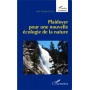 Plaidoyer pour une nouvelle écologie de la nature