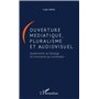 Ouverture médiatique, pluralisme et audiovisuel