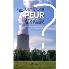 Faut-il avoir peur de nos centrales nucléaires ?