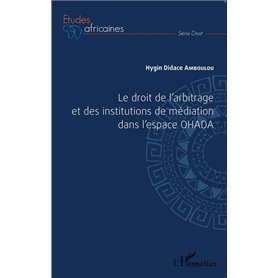 Le droit de l'arbitrage et des institutions de médiation dans l'espace OHADA
