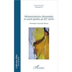 Métamorphoses allemandes et avant-gardes au XXe siècle