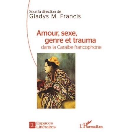 Amour, sexe, genre et trauma dans la Caraïbe francophone