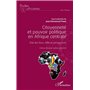 Citoyenneté et pouvoir politique en Afrique centrale