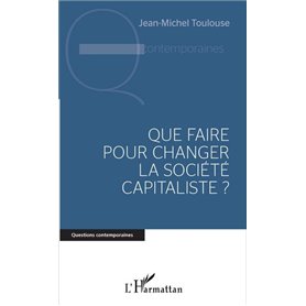 Que faire pour changer la société capitaliste ?