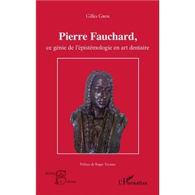 Pierre Fauchard, ce génie de l'épistémologie en art dentaire