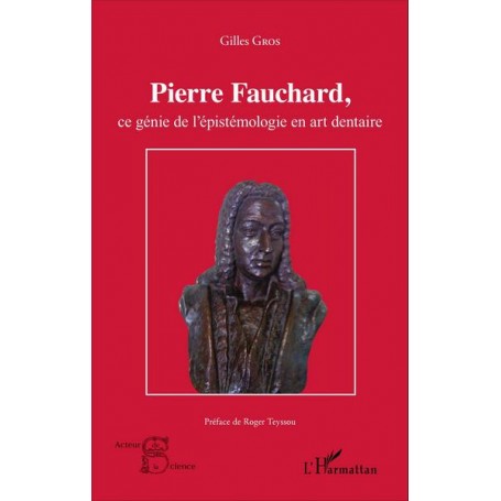 Pierre Fauchard, ce génie de l'épistémologie en art dentaire