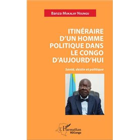 Itinéraire d'un homme politique dans le Congo d'aujourd'hui