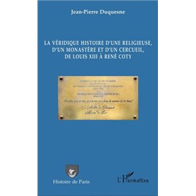 La véridique histoire d'une religieuse, d'un monastère et d'un cercueil, de Louis XIII à René Coty