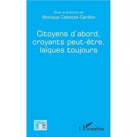 Citoyens d'abord, croyants peut-être, laïques toujours