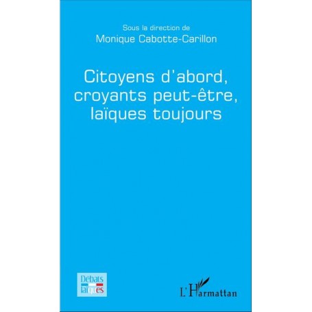 Citoyens d'abord, croyants peut-être, laïques toujours