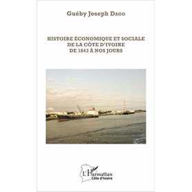 Histoire économique et sociale de la Côte d'Ivoire de 1843 à nos jours