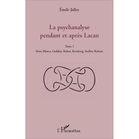 La psychanalyse pendant et après Lacan - Tome 1