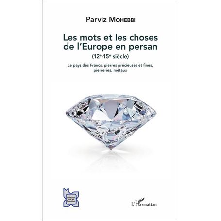 Les mots et les choses de l'Europe en persan (12e-15e siècle)