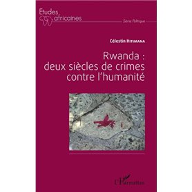 Rwanda : deux siècles de crime contre l'humanité