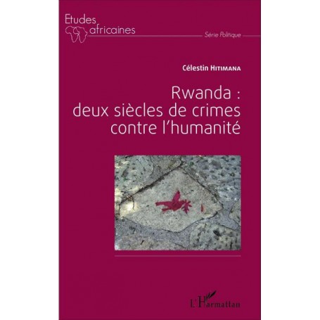 Rwanda : deux siècles de crime contre l'humanité