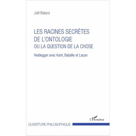 Les racines secrètes de l'ontologie ou la question de la chose