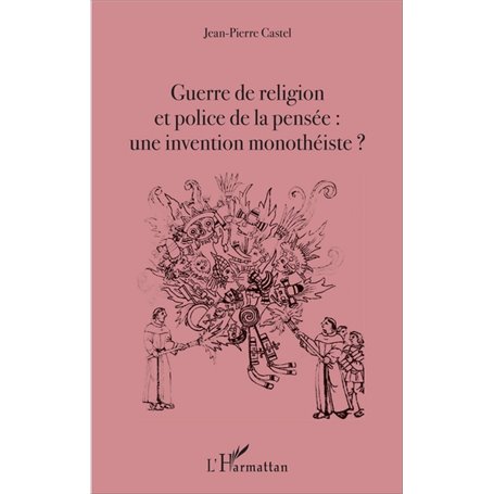 Guerre de religion et police de la pensée : une invention monothéiste ?