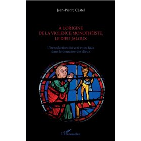 A l'origine de la violence monothéiste le dieu jaloux