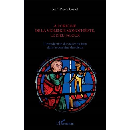 A l'origine de la violence monothéiste le dieu jaloux