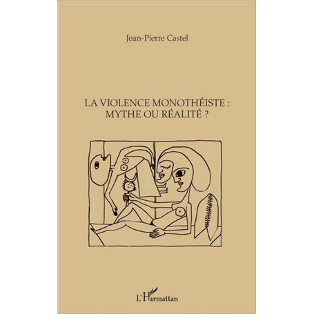 La violence monothéiste : mythe ou réalité ?