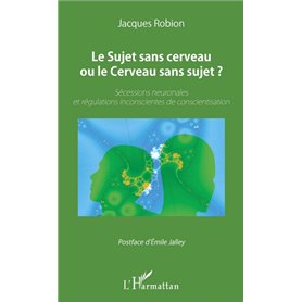 Le Sujet sans cerveau ou le Cerveau sans sujet ?