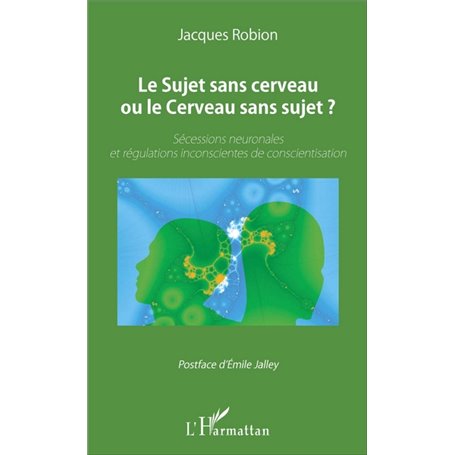 Le Sujet sans cerveau ou le Cerveau sans sujet ?