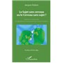 Le Sujet sans cerveau ou le Cerveau sans sujet ?