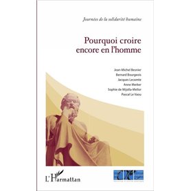 Pourquoi croire encore en l'homme ?