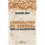 AGRICULTURE DU SENEGAL SOUS LA COLONISATION  (L')