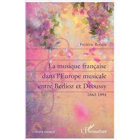 La musique française dans l'Europe musicale entre Berlioz et Debussy