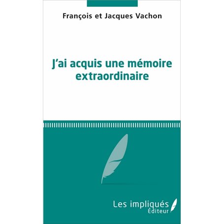 Jai acquis une mémoire extraordinaire