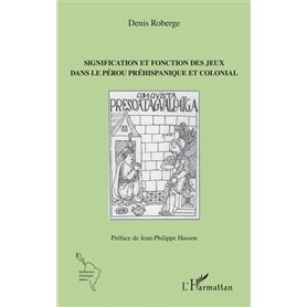 Signification et fonction des jeux dans le Pérou préhispanique et colonial