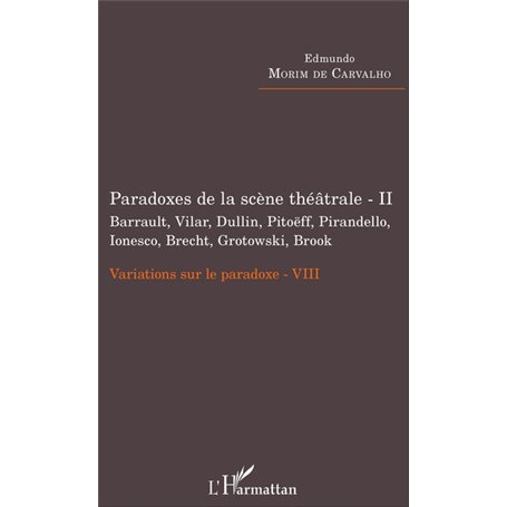 Paradoxes de la scène théâtrale - II Barrault, Vilar, Dullin, Pitoëff, Pirandello, Ionesco, Brecht, Grotowski, Brook