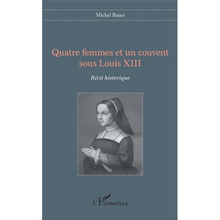 Quatre femmes et un couvent sous Louis XIII