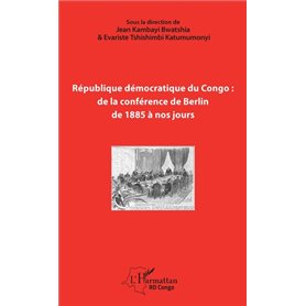 République démocratique du Congo : de la conférence de Berlin de 1885 à nos jours