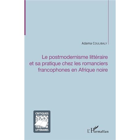 Le postmodernisme littéraire et sa pratique chez les romanciers francophones en Afrique noire