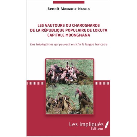 Les vautours ou charognards de la République populaire de Lokuta Capitale Mbongwana