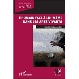 L'humain face à lui-même dans les arts vivants