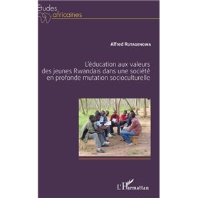 L'éducation aux valeurs des jeunes Rwandais dans une société en profonde mutation socioculturelle
