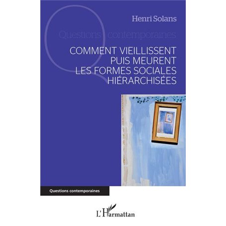 Comment vieillissent puis meurent les formes sociales hiérarchisées