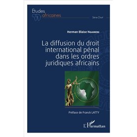 La diffusion du droit international pénal dans les ordres juridiques africains