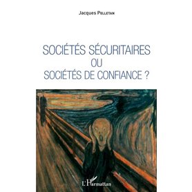 Sociétés sécuritaires ou sociétés de confiance ?