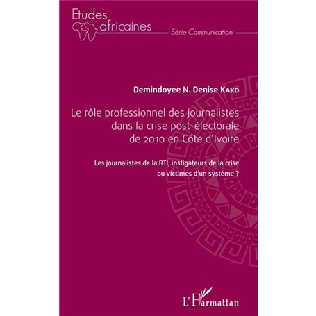 Le rôle professionnel des journalistes dans la crise post-électorale de 2010 en côte d'Ivoire