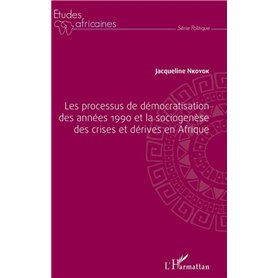 Les processus de démocratisation des années 1990 et la sociogenèse des crises et dérives en Afrique