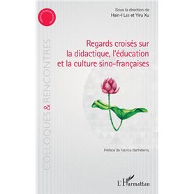 Regards croisés sur la didactique, l'éducation et la culture sino-françaises